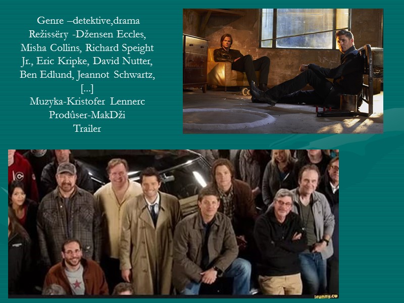 Genre –detektive,drama Režissëry -Džensen Eccles, Misha Collins, Richard Speight Jr., Eric Kripke, David Nutter,